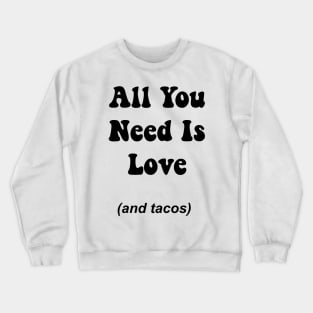 All You Need Is Love And Tacos Crewneck Sweatshirt